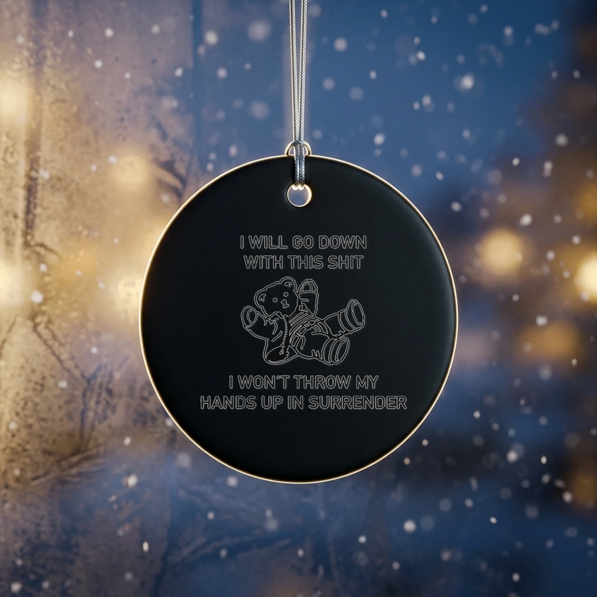 i will go down with this shit i won t throw my hands up and surrender ornament i will go down with this shit i won t throw my hands up and surrender ornament