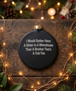 i would rather have a sister in a whorehouse than a brother that s black ornament