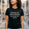 i would rather have a sister in a whorehouse than a brother tshirt black female3