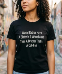 i would rather have a sister in a whorehouse than a brother tshirt black female3