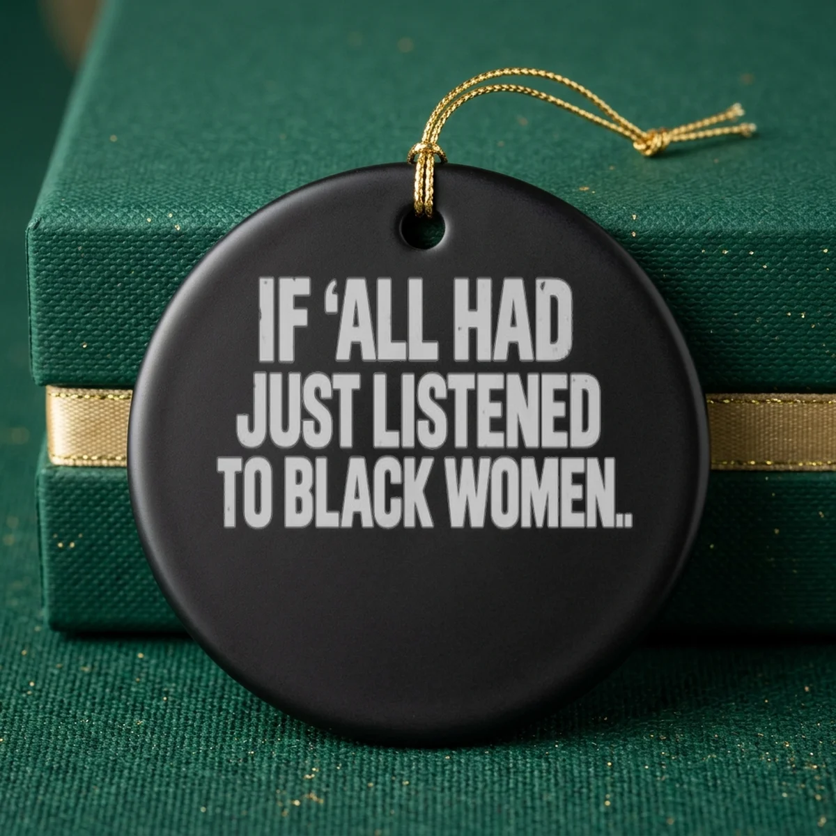 if all had just listened to black women ornament if all had just listened to black women ornament