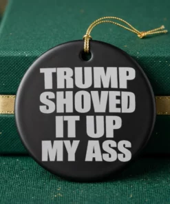 jack smith trump shoved it up my ass ornament