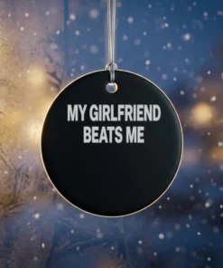 my girlfriend beats me ornament