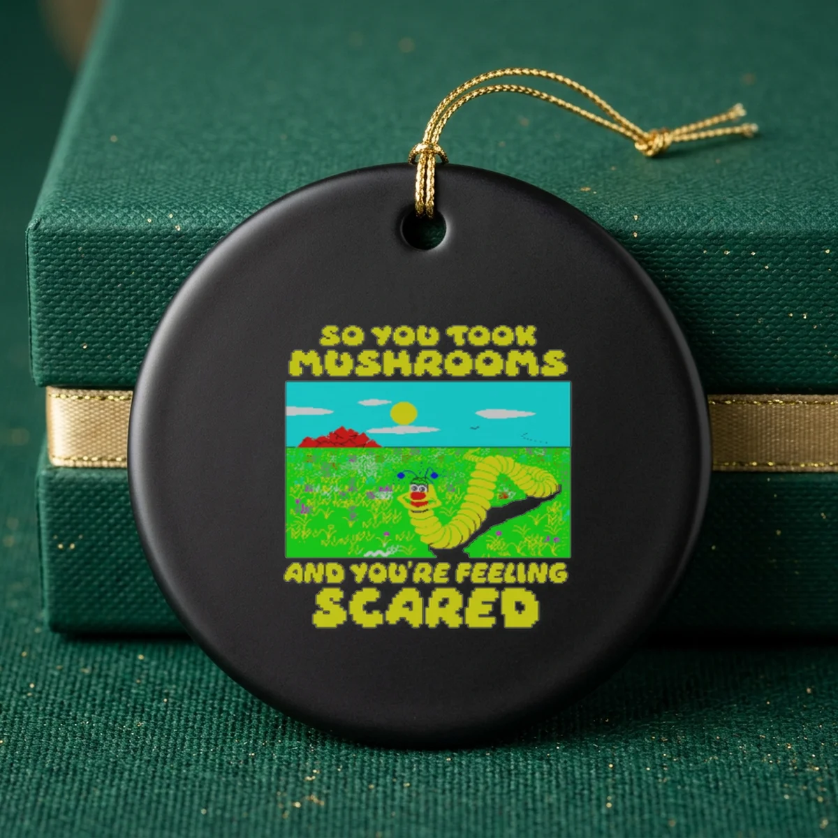 so you took mushrooms and you re feeling scared ornament so you took mushrooms and you re feeling scared ornament
